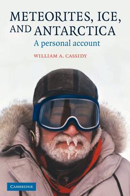 Meteorites, Ice, and Antarctica: A Personal Account - Cassidy, William A.