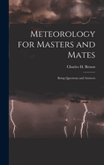 Meteorology for Masters and Mates: Being Questions and Answers