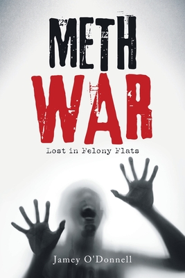 Meth War: Lost in Felony Flats - O'Donnell, Jamey