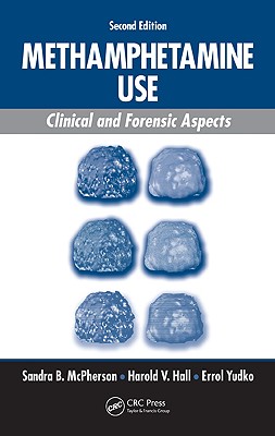 Methamphetamine Use: Clinical and Forensic Aspects - McPherson, Sandra B, and Hall, Harold V, and Yudko, Errol