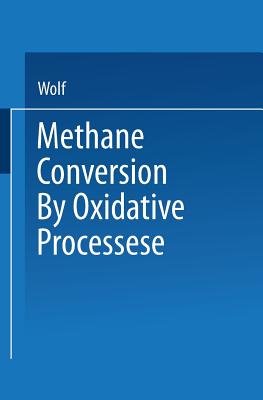 Methane Conversion by Oxidative Processes: Fundamental and Engineering Aspects - Wolf