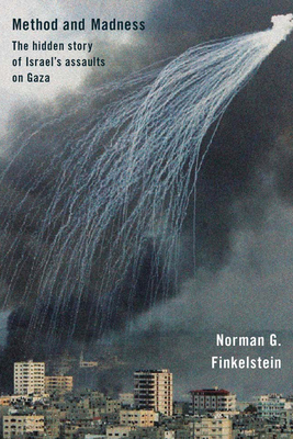 Method and Madness: The Hidden Story of Israel's Assaults on Gaza - Finkelstein, Norman