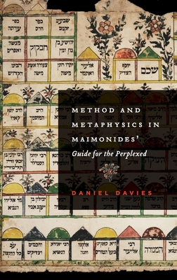 Method and Metaphysics in Maimonides' Guide for the Perplexed - Davies, Daniel