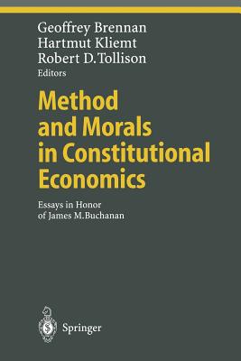 Method and Morals in Constitutional Economics: Essays in Honor of James M. Buchanan - Brennan, Geoffrey (Editor), and Kliemt, Hartmut (Editor), and Tollison, Robert D. (Editor)