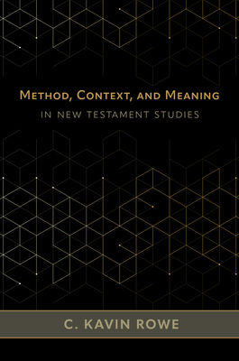 Method, Context, and Meaning in New Testament Studies - Rowe, C Kavin
