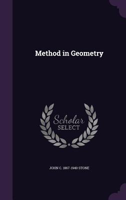 Method in Geometry - Stone, John C 1867-1940