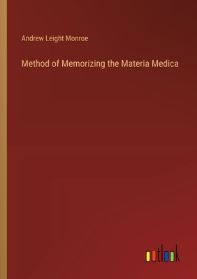 Method of Memorizing the Materia Medica - Monroe, Andrew Leight