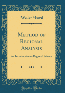 Method of Regional Analysis: An Introduction to Regional Science (Classic Reprint)