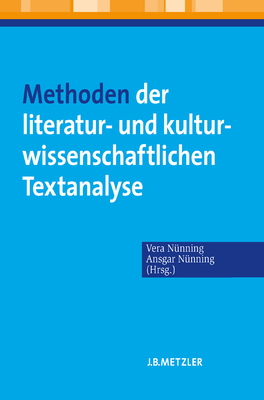 Methoden Der Literatur- Und Kulturwissenschaftlichen Textanalyse: Anstze - Grundlagen - Modellanalysen - Nunning, Vera (Editor), and Nunning, Ansgar (Editor)