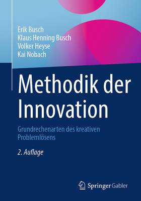 Methodik der Innovation: Grundrechenarten des kreativen Problemlsens - Busch, Erik, and Busch, Klaus Henning, and Heyse, Volker