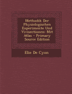 Methodik Der Physiologischen Experimente Und Vivisectionen: Mit Atlas