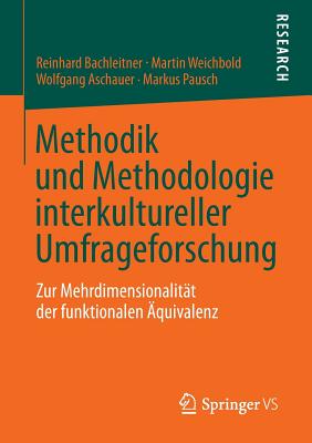 Methodik Und Methodologie Interkultureller Umfrageforschung: Zur Mehrdimensionalitat Der Funktionalen Aquivalenz - Bachleitner, Reinhard, and Weichbold, Martin, and Aschauer, Wolfgang