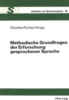 Methodische Grundfragen Der Erforschung Gesprochener Sprache: Herausgegeben Von Guenther Richter - Ehlich, Konrad (Editor), and Richter, G?nther (Editor)