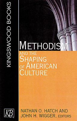 Methodism and the Shaping of American Culture - Hatch, Nathan, and Wigger, John