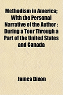 Methodism in America: With the Personal Narrative of the Author; During a Tour Through a Part of the United States and Canada (Classic Reprint)