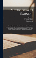 Methodism in Earnest [microform]: Being the History of a Great Revival in Great Britain, in Which Twenty Thousand Souls Were Justified and Ten Thousand Sanctified in About Six Years, Through the Instrumentality of Rev. James Caughey; Including An...