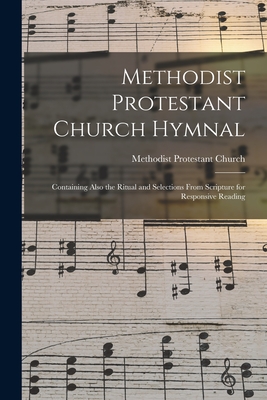 Methodist Protestant Church Hymnal: Containing Also the Ritual and Selections From Scripture for Responsive Reading - Methodist Protestant Church (Creator)