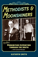 Methodists & Moonshiners: Another Prohibition Expedition Through the South ...with Cocktails