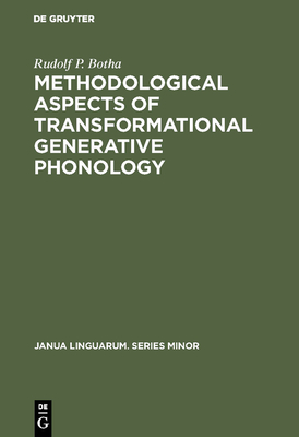 Methodological Aspects of Transformational Generative Phonology - Botha, Rudolf P.