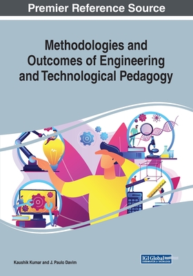 Methodologies and Outcomes of Engineering and Technological Pedagogy - Kumar, Kaushik (Editor), and Davim, J. Paulo (Editor)