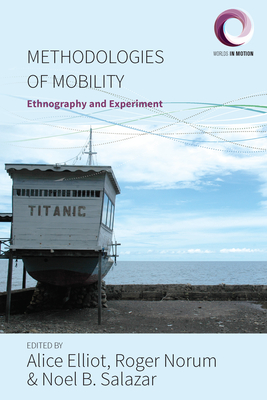 Methodologies of Mobility: Ethnography and Experiment - Elliot, Alice (Editor), and Norum, Roger (Editor), and Salazar, Noel B. (Editor)