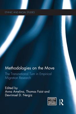 Methodologies on the Move: The Transnational Turn in Empirical Migration Research - Amelina, Anna (Editor), and Faist, Thomas (Editor), and Nergiz, Devrimsel D. (Editor)