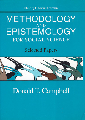 Methodology and Epistemology for Social Sciences: Selected Papers - Campbell, Donald T, Dr., PhD, and Overman, E Samuel (Editor)