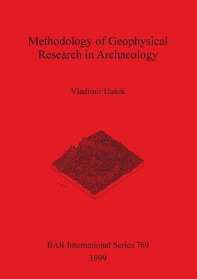 Methodology of Geophysical Research in Archaeology - Hasek, Vladimir