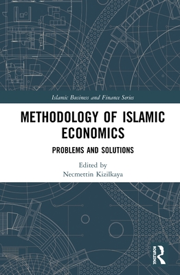 Methodology of Islamic Economics: Problems and Solutions - Kizilkaya, Necmettin (Editor)