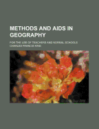Methods and AIDS in Geography: For the Use of Teachers and Normal Schools