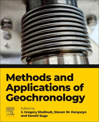 Methods and Applications of Geochronology - Shellnutt, Gregory (Editor), and Denyszyn, Steve (Editor), and Suga, Kenshi (Editor)