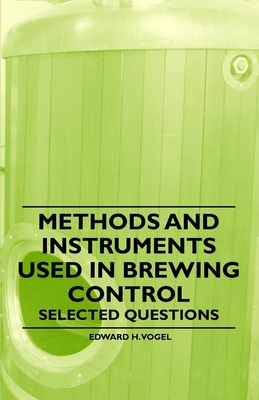 Methods and Instruments Used in Brewing Control - Selected Questions - Vogel, Edward H