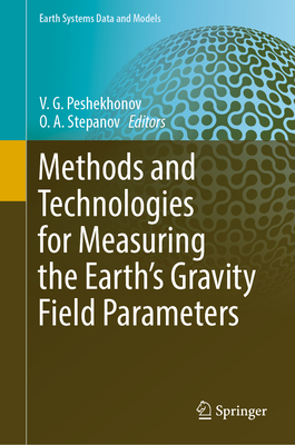 Methods and Technologies for Measuring the Earth's Gravity Field Parameters - Peshekhonov, V. G. (Editor), and Stepanov, O. A. (Editor)