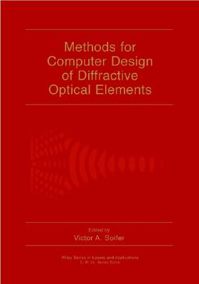 Methods for Computer Design of Diffractive Optical Elements - Soifer, Victor A (Editor)