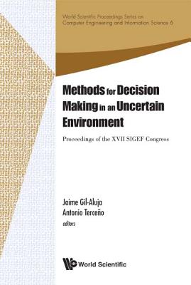 Methods For Decision Making In An Uncertain Environment - Proceedings Of The Xvii Sigef Congress - Gil-aluja, Jaime (Editor), and Terceno, Antonio (Editor)