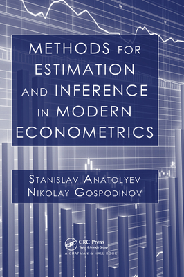 Methods for Estimation and Inference in Modern Econometrics - Anatolyev, Stanislav, and Gospodinov, Nikolay