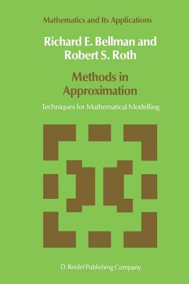 Methods in Approximation: Techniques for Mathematical Modelling - Bellman, N D, and Roth, R S