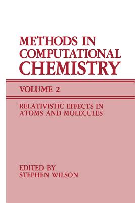 Methods in Computational Chemistry: Volume 2 Relativistic Effects in Atoms and Molecules - Wilson, Stephen (Editor)