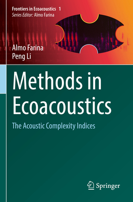Methods in Ecoacoustics: The Acoustic Complexity Indices - Farina, Almo, and Li, Peng
