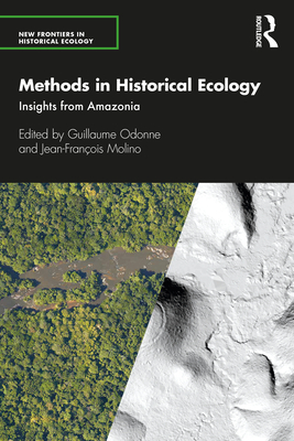 Methods in Historical Ecology: Insights from Amazonia - Odonne, Guillaume (Editor), and Molino, Jean-Franois (Editor)