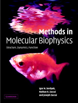 Methods in Molecular Biophysics: Structure, Dynamics, Function - Serdyuk, Igor N, and Zaccai, Nathan R, and Zaccai, Joseph