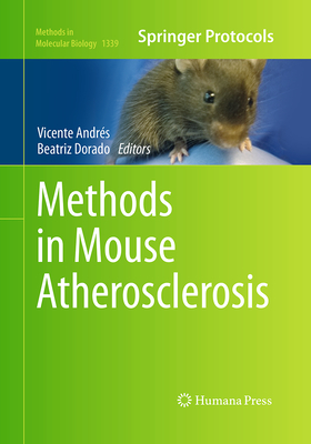 Methods in Mouse Atherosclerosis - Andrs, Vicente (Editor), and Dorado, Beatriz (Editor)