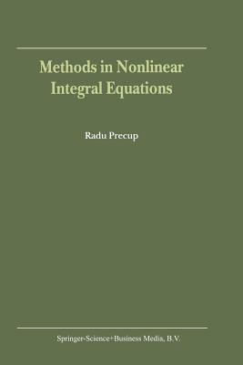Methods in Nonlinear Integral Equations - Precup, R
