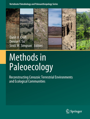 Methods in Paleoecology: Reconstructing Cenozoic Terrestrial Environments and Ecological Communities - Croft, Darin A (Editor), and Su, Denise F (Editor), and Simpson, Scott W (Editor)