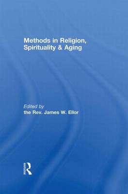 Methods in Religion, Spirituality & Aging - Ellor, James W. (Editor)