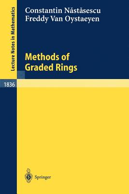 Methods of Graded Rings - Nastasescu, Constantin, and Van Oystaeyen, Freddy