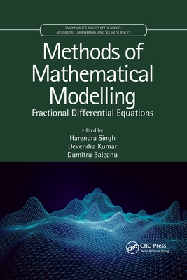 Methods of Mathematical Modelling: Fractional Differential Equations - Singh, Harendra (Editor), and Kumar, Devendra (Editor), and Baleanu, Dumitru (Editor)