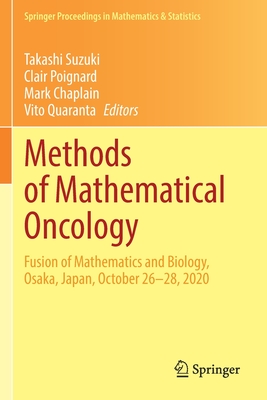 Methods of Mathematical Oncology: Fusion of Mathematics and Biology, Osaka, Japan, October 26-28, 2020 - Suzuki, Takashi (Editor), and Poignard, Clair (Editor), and Chaplain, Mark (Editor)