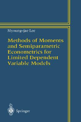 Methods of Moments and Semiparametric Econometrics for Limited Dependent Variable Models - Lee, Myoung-Jae