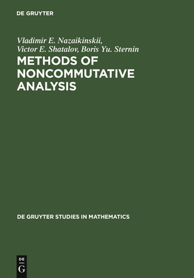 Methods of Noncommutative Analysis - Nazaikinskii, Vladimir E, and Shatalov, Victor E, and Sternin, Boris Yu